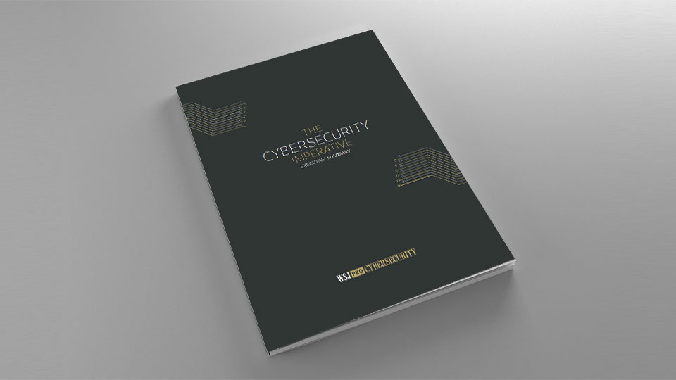 The Cybersecurity Imperative WSJ Pro Cybersecurity Executive Summary