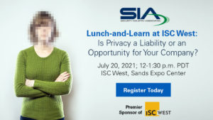 SIA Lunch & Learn at ISC West: Is Privacy a Liability or an Opportunity for Your Company?