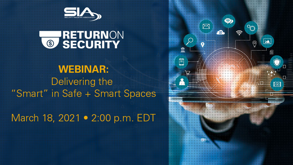 Return on Security: Delivering the "Smart" in Safe + Smart Spaces