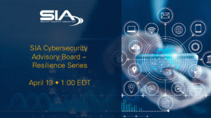 SIA Cybersecurity Advisory Board – Resilience Series