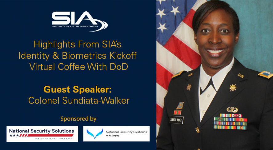 Highlights From SIA's Identity & Biometrics Kickoff Virtual Coffee With DOD, Guest Speaker: Colonel Sundiata-Walker, Sponsored by IDEMIA National Security Solutions & NEC National Security Systems