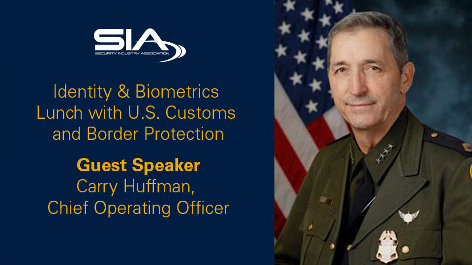 SIA Identity & Biometrics Luncheon With U.S. Customs and Border Protection