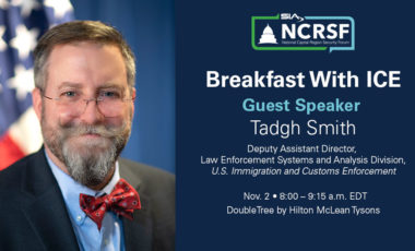 SIA National Capital Region Security Forum Breakfast With ICS. Guest Speaker: Tadgh Smith. Deputy Assistant Director, Law Enforcement Systems and Analysis Division, U.S. Immigration and Customs Enforcement, Nov. 2, 8-9:15 a.m. EDT, DoubleTree by Hilton McLean Tysons