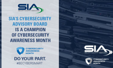 SIA Cybersecurity Advisory Board is a Champion of Cybersecurity Awareness Month. Do your part. Be Cyber Smart.