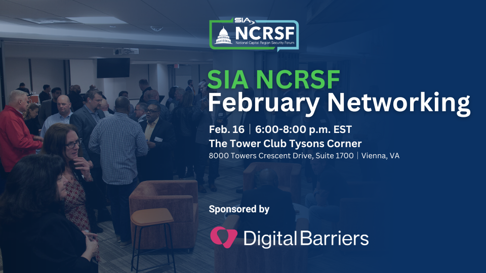 SIA NCRSF February Networking, Feb. 16, 6-8 p.m., The Tower Club Tysons Corner, sponsored by Digital Barriers