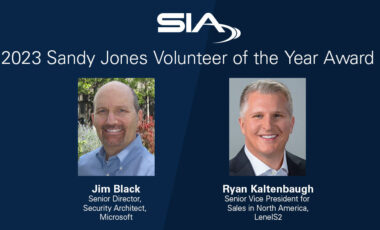 SIA Sandy Jones Volunteer of the Year Award: Jim Black, senior director, security architect, Microsoft; Ryan Kaltenbaugh, senior vicep resident, sales, North America, LenelS2