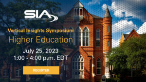 SIA Vertical Insights Symposium: Higher Education, July 25, 2023, 1-4 p.m. EDT, Register