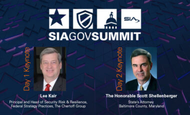 SIA GovSummit Day 1 Keynote: Lee Kair, Principal and Head of Security Risk and Resilience, Federal Strategy Practice, The Chertoff Group Day 2 Keynote: The Honorable Scott Shellenberger, State's Attorney, Baltimore County, Maryland