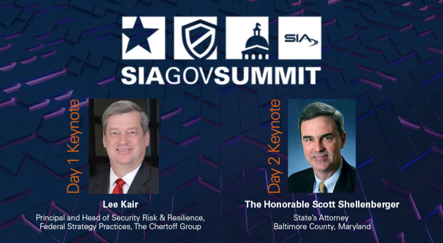 SIA GovSummit Day 1 Keynote: Lee Kair, Principal and Head of Security Risk and Resilience, Federal Strategy Practice, The Chertoff Group Day 2 Keynote: The Honorable Scott Shellenberger, State's Attorney, Baltimore County, Maryland