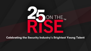 25 on the RISE: Celebrating the Security Industry's Brightest Young Talent
