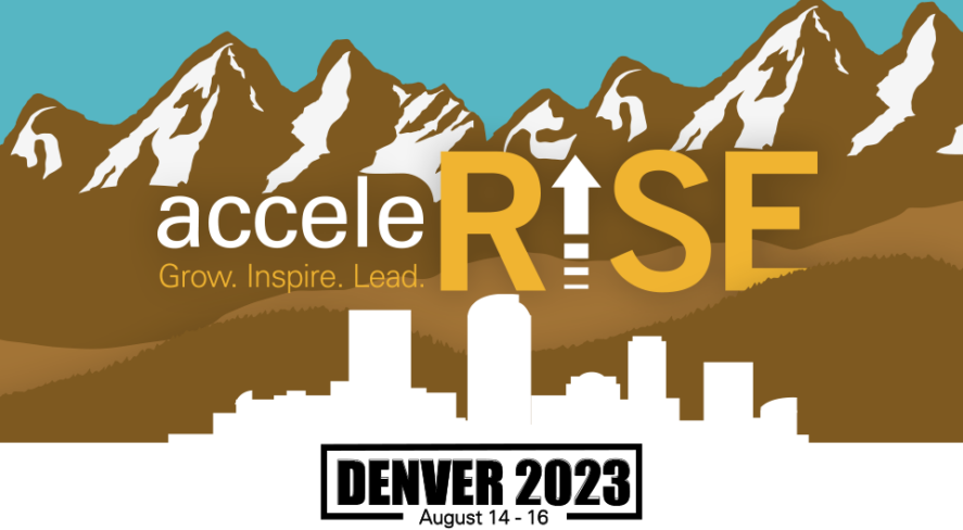 AcceleRISE: Grow, Inspire, Lead. Denver 2023, Aug. 14-16