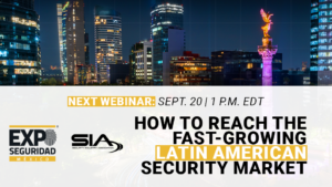 Sept. 20, 1 p.m. EDT Webinar: How to Reach the Fast-Growing Latin American Security Market Expo Seguridad Mexico & SIA