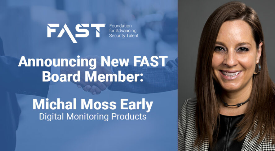 FAST: Foundation for Advancing Security Talent Announcing New FAST Board Member: Michal Moss Early, Digital Monitoring Products