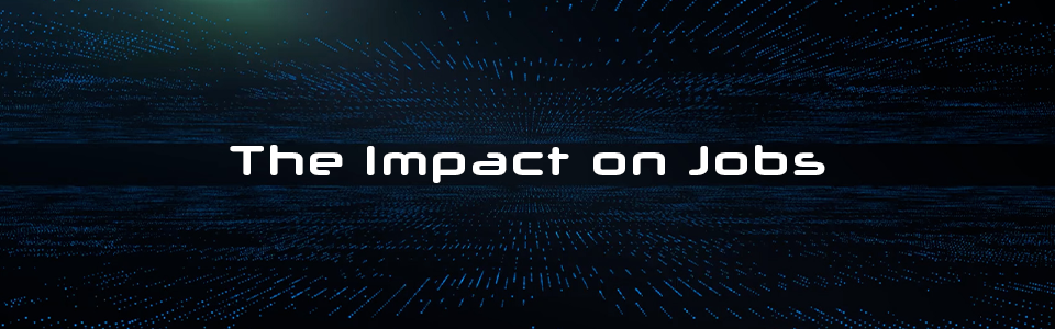 The Impact on Jobs The Impact on Jobs