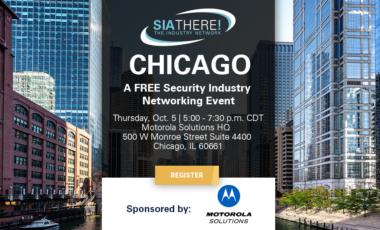SIAThere! Chicago: A Free Security Industry NEtworking Event, Thursday, Oct. 5, 5:00-7:30 p.m. CDT, Motorola Solutions HQ, Chicago, IL Sponsored by Motorola Solutions
