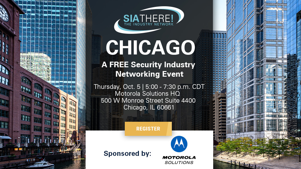 SIAThere! Chicago: A Free Security Industry NEtworking Event, Thursday, Oct. 5, 5:00-7:30 p.m. CDT, Motorola Solutions HQ, Chicago, IL Sponsored by Motorola Solutions