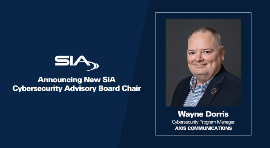 SIA Announcing New Cybersecurity Advisory Board Chair Wayne Dorris, cybersecurity program manager, Axis Communications