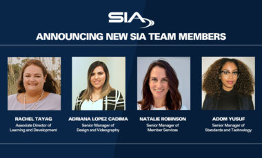 Announcing New SIA Team Members: Rachel Tayag, associate director of learning and development; Adriana Lopez Cadima, senior manager of design and videography; Natalie Robinson, senior manager of member services; Adom Yusuf, senior manager of standards and technology