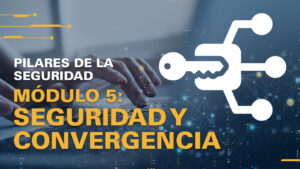 Cornerstones_Security_Convergence_2_SPA Serie de Aprendizaje: Pilares de la Seguridad
