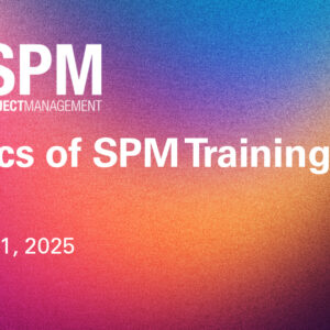 SPM: Security Project Management Basics of SPM Training Dec. 8-11, 2025 Virtual