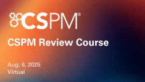 CSPM: Certified Security Project Manager CSPM Review Course Aug. 6, 2025 Virtual