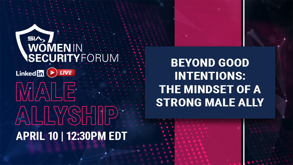 SIA Women in Security Forum LinkedIn Live: Male Allyship, April 10, 12:30 p.m. EDT