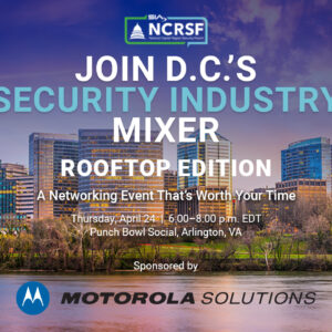 SIA National Capital Region Security Forum Join D.C.'s Security Industry Mixer Rooftop Edition A Networking Event That's Worth Your Time Thursday, April 24, 6-8 p.m. EDT Punch Bowl Social, Arlington, Virginia Sponsored by Motorola Solutions