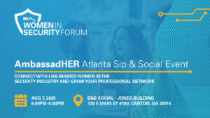 SIA Women in Security Forum AmbassadHER Atlanta Sip & Social Event Connect with like-minded women in the security industry and grow your professional network Aug, 7, 2025, 6:00-8:00 p.m., B&B Social