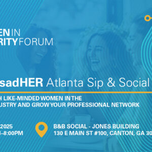 SIA Women in Security Forum AmbassadHER Atlanta Sip & Social Event Connect with like-minded women in the security industry and grow your professional network Aug, 7, 2025, 6:00-8:00 p.m., B&B Social