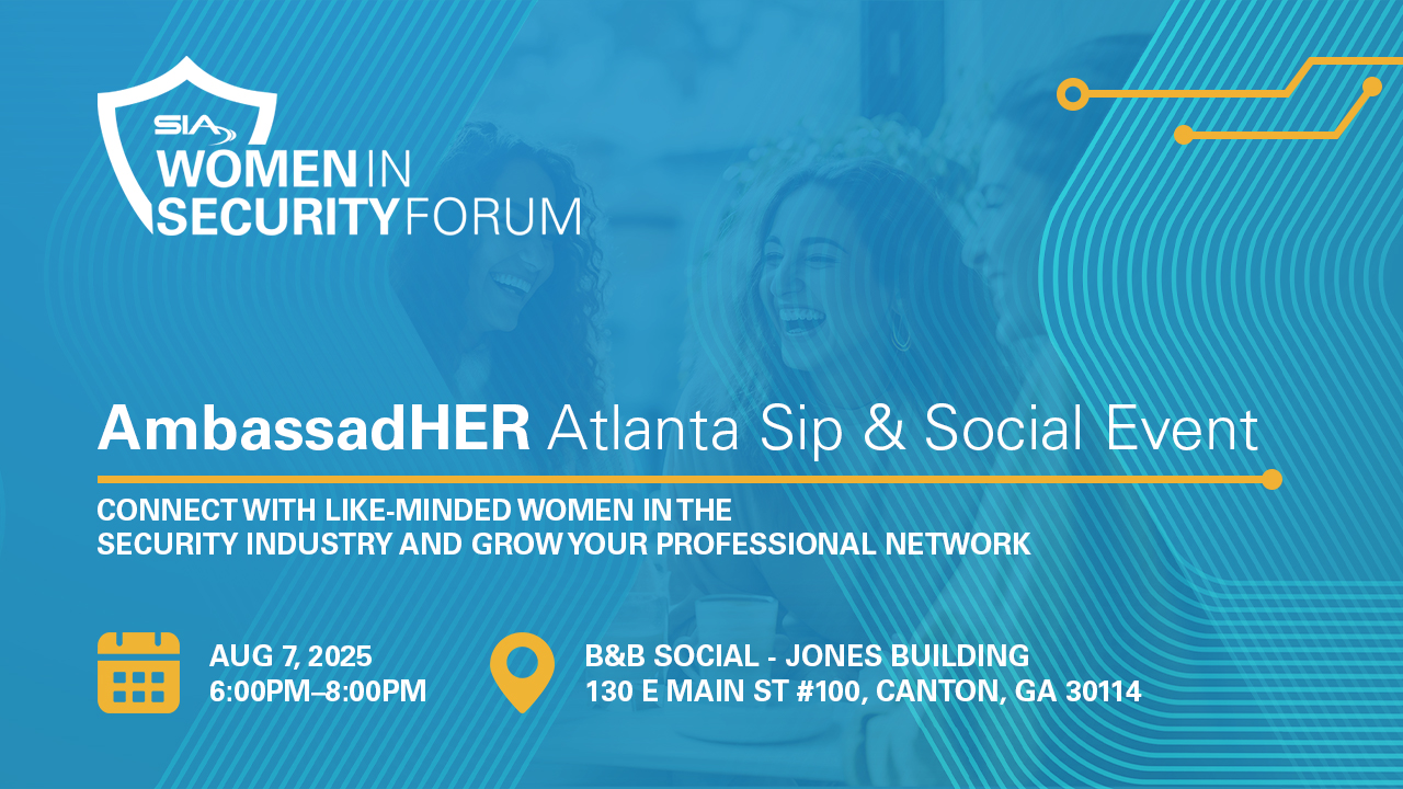 SIA Women in Security Forum AmbassadHER Atlanta Sip & Social Event Connect with like-minded women in the security industry and grow your professional network Aug, 7, 2025, 6:00-8:00 p.m., B&B Social