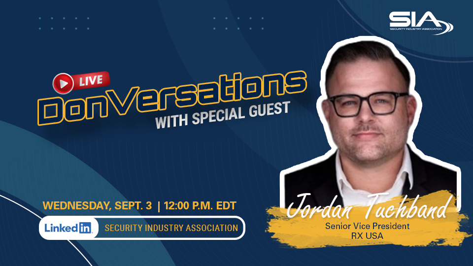 DonVersations With Special Guest Jordan Tuchband, SVP, RX USA Sept. 3, 2025, 12 p.m. EDT LinkedIn: Security Industry Association