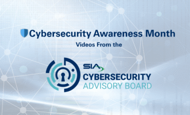 Cybersecurity Awareness Month Videos From the SIA Cybersecurity Advisory Board