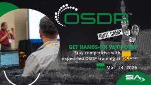 SIA OSDP Boot Camp Get Hands-On With OSDP Stay competitive with expert-led OSDP training at ISC West March 25, 2026