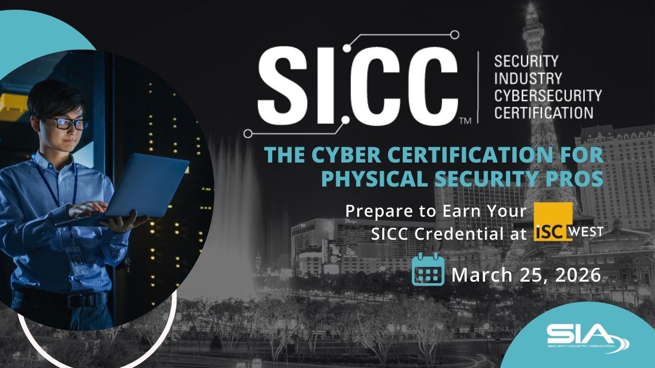 SICC: Security Industry Cybersecurity Certification The Cyber Certification for Physical Security Pros Prepare to Earn Your SICC credential at ISC West March 25, 2026 SIA