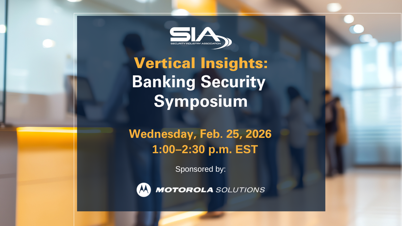 SIA Vertical Insights Banking Security Symposium Wednesday, Feb. 25, 2026 1-2:30 p.m. EST Sponsored by Motorola Solutiosn