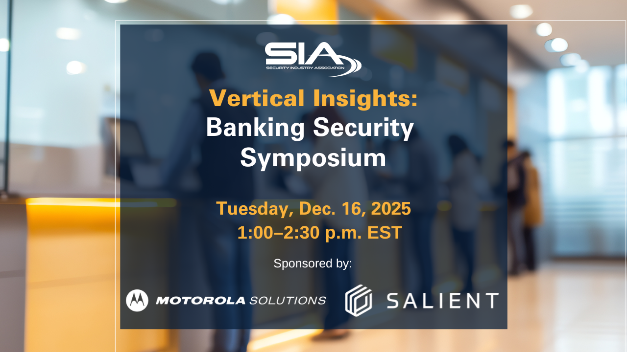 SIA Vertical Insights Banking Security Symposium Tuesday, Dec. 16, 2025, 1 p.m. EST Sponsored by Motorola Solutions and Salient