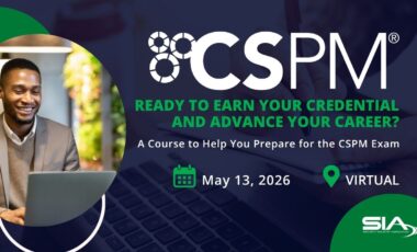 CSPM Ready to Earn your credential and advance your career? A course to help you prepare for the CSPM exam May 13, 2026, virtual, SIA