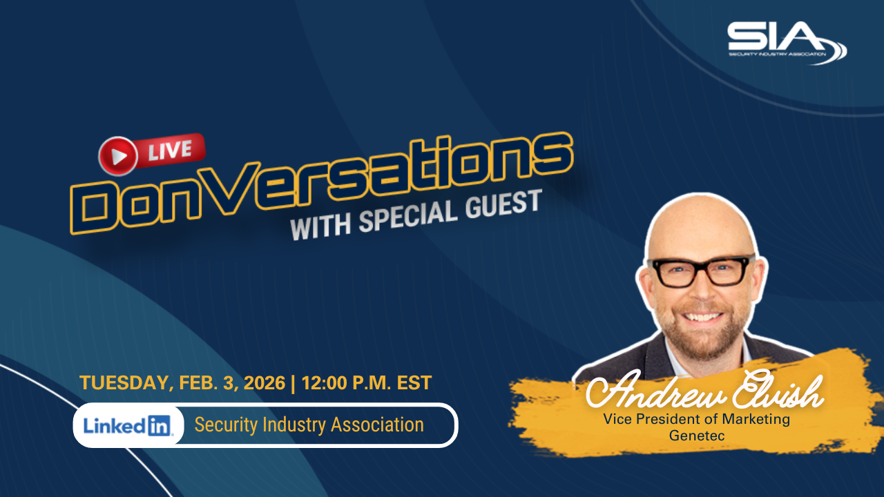 DonVersations LIVE With Special Guest Andrew Elvish, VP of marketing, Genetec Tuesday, Feb. 3, 2026 1 p.m. EST LinkedIn: Security Industry Association
