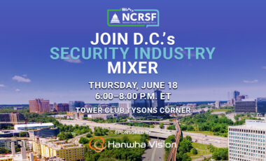 SIA NCRSF Join D.C.'s Security Industry Mixer Thursday, June 18 5-8 p.m. ET Sponsored by Hanwha Vision