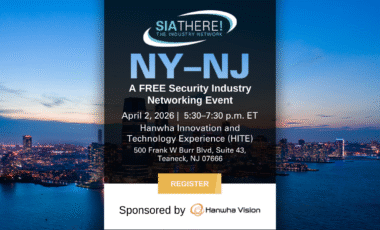 SIAThere! NY-NJ A Free Security Industry Networking Event April 2, 2026, 5:30 p.m. ET Teaneck, NJ Sponsored by Hanwha Vision