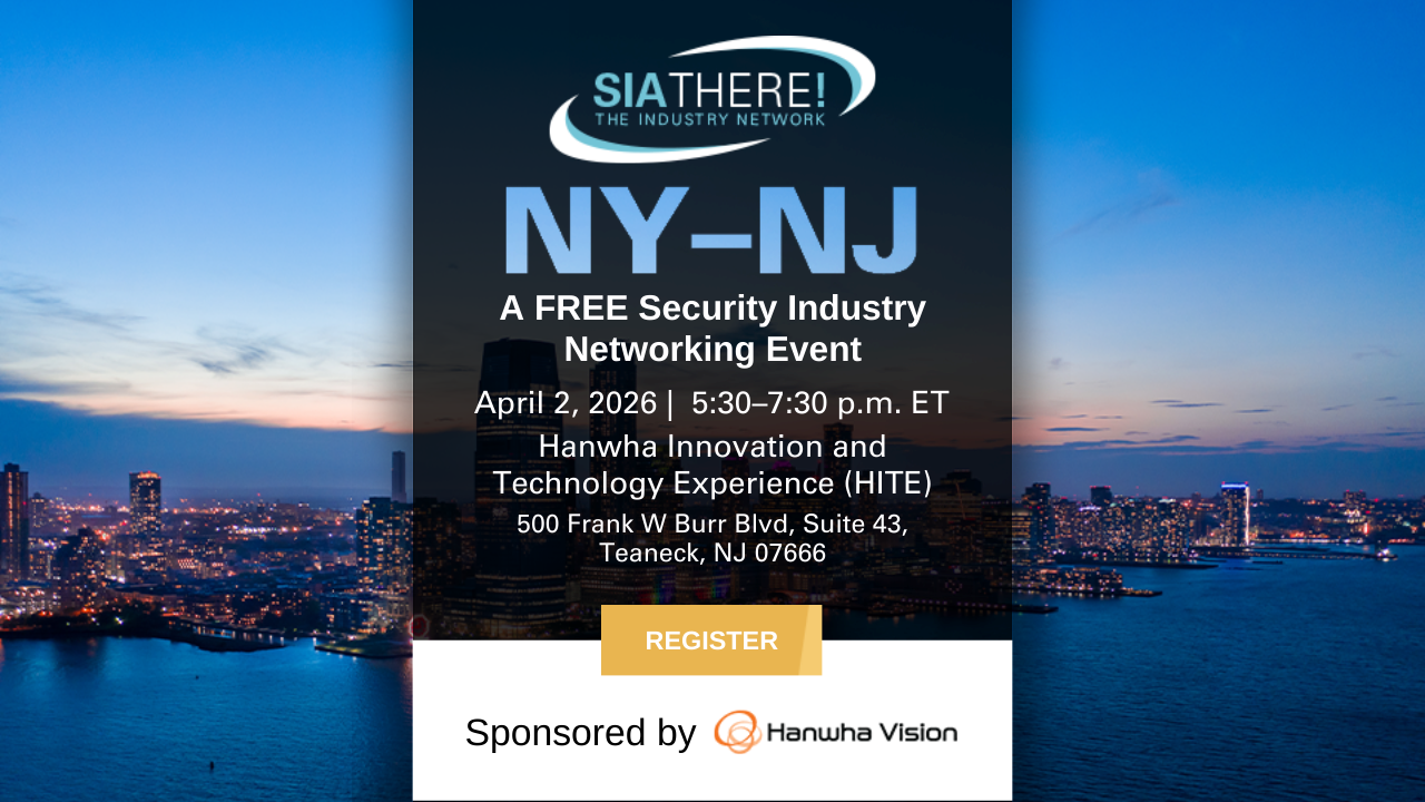 SIAThere! NY-NJ A Free Security Industry Networking Event April 2, 2026, 5:30 p.m. ET Teaneck, NJ Sponsored by Hanwha Vision