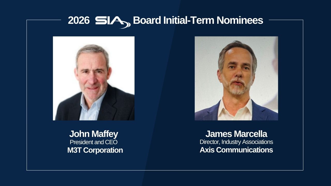 SIA 2026 Board Initial-Term Nominees John Maffey, President and CEO, M3T Corporation James Marcella, Director, Industry Associations, Axis Communications