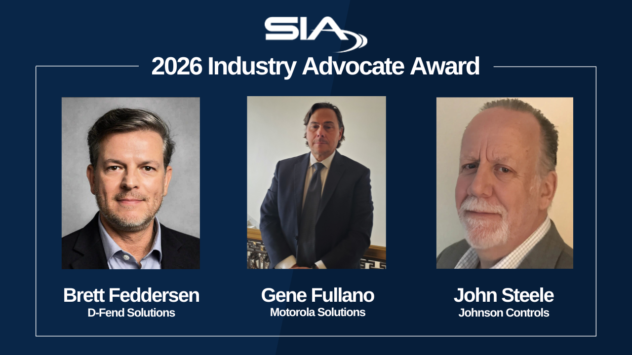 SIA Industry Advocate Award Brett Feddersen, D-Fend Solutions Gene Fullano, Motorola Solutions John Steele, Johnson Controls