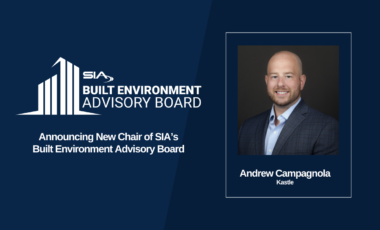 SIA Built Environment Advisory Board Announcing New Chair of SIA's Built Environment Advisory Board Andrew Campagnola, Kastle