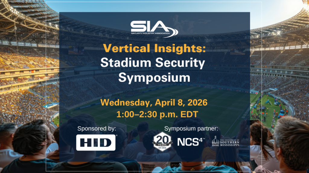 SIA VErtical Insights Stadium Security Symposium Wednesday, April 8, 2026, 1 p.m. EDT Sponsor: HID Event partner: NCS4