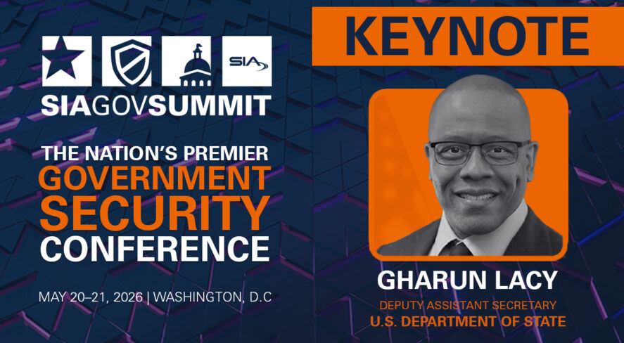 SIA GovSummit: The Nation's Premier Government Security Conference May 20-21, 2026, Washington, D.C. Keynote: Gharun Lacy, deputy assistant secretary, U.S. Department of State