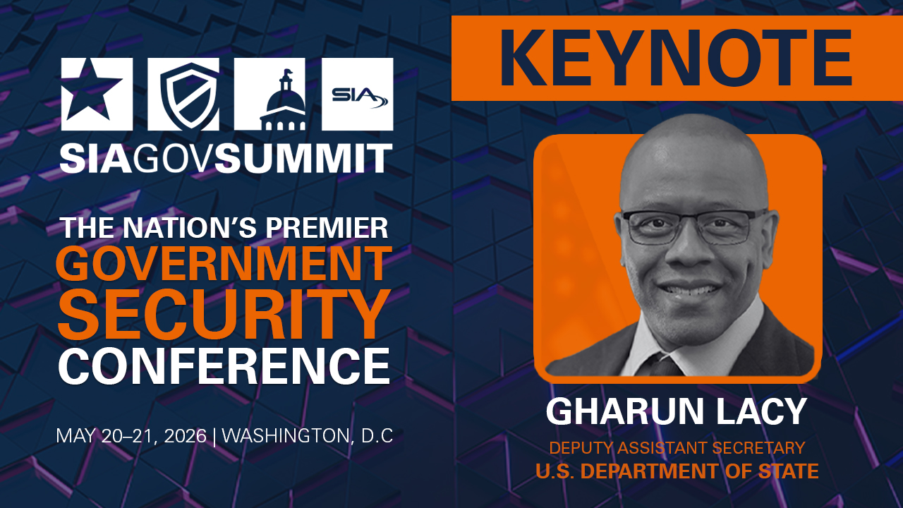 SIA GovSummit: The Nation's Premier Government Security Conference May 20-21, 2026, Washington, D.C. Keynote: Gharun Lacy, deputy assistant secretary, U.S. Department of State