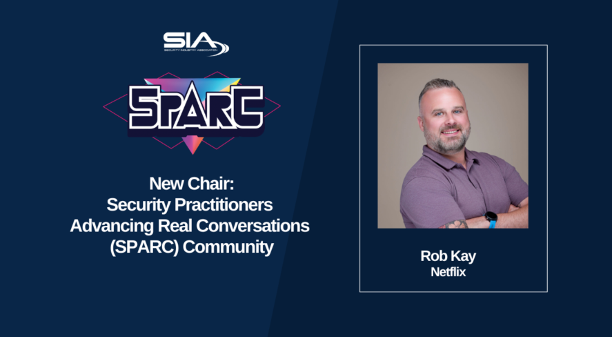 SIA SPARC New Chair: Security Practitioners Advancing Real Conversations Community Rob Kay, Netflix
